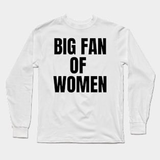 Big Fan of Women (black text version) Long Sleeve T-Shirt